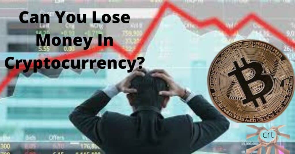Can You Lose Money In Cryptocurrency?