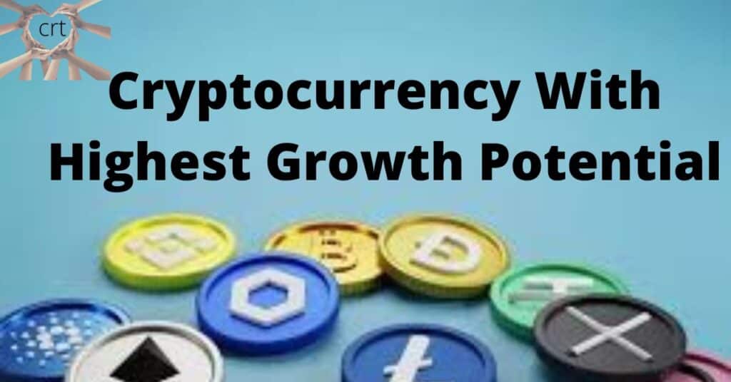 Cryptocurrency With Highest Growth Potential